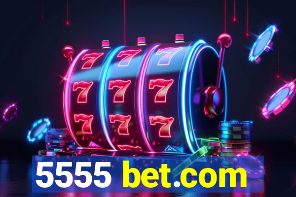 5555 bet.com