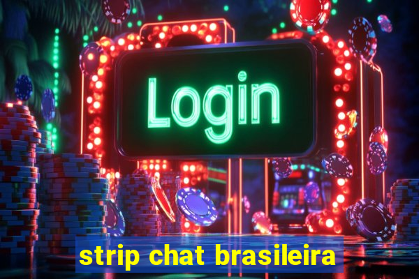 strip chat brasileira