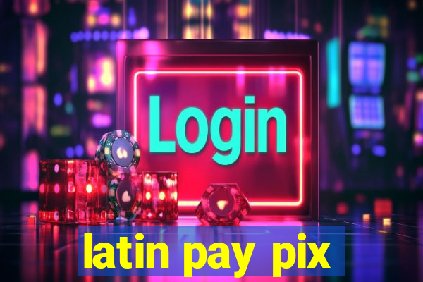 latin pay pix