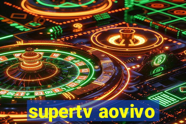 supertv aovivo