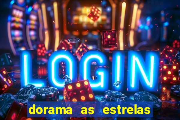 dorama as estrelas nao sao tao brilhantes quanto voce