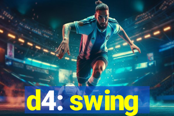 d4: swing