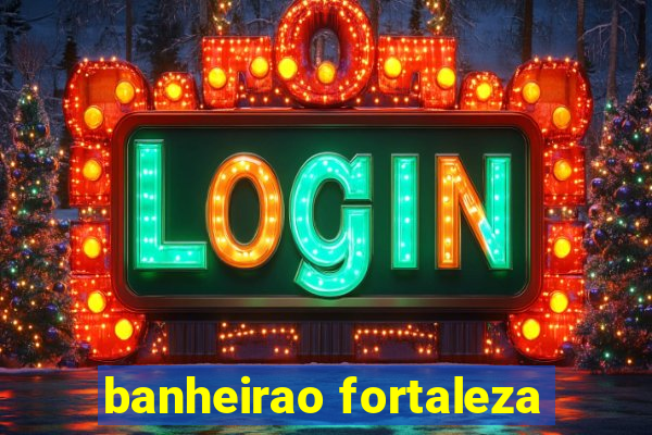 banheirao fortaleza