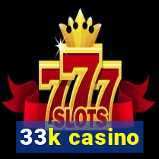 33k casino