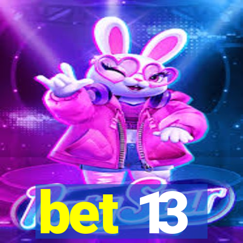 bet 13