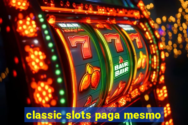 classic slots paga mesmo