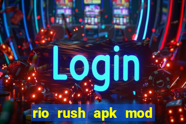 rio rush apk mod dinheiro infinito