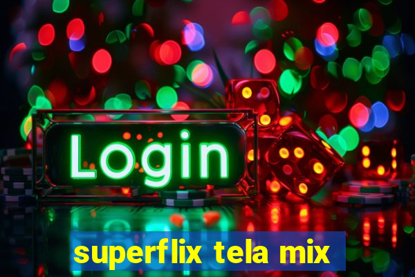 superflix tela mix