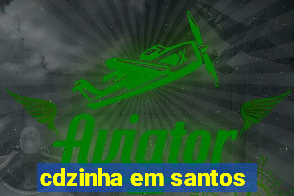 cdzinha em santos