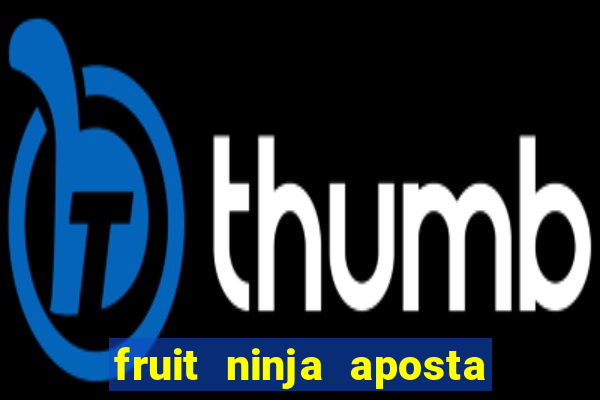 fruit ninja aposta 1 real