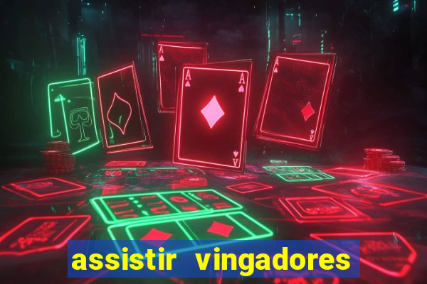 assistir vingadores ultimato completo dublado gratis