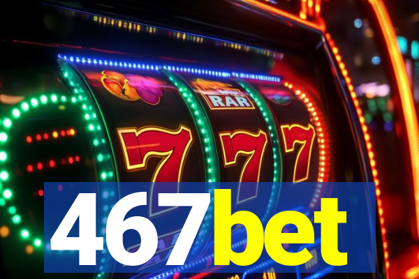 467bet