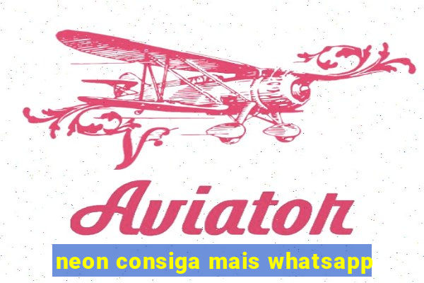 neon consiga mais whatsapp