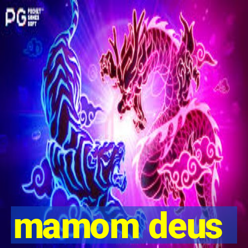 mamom deus