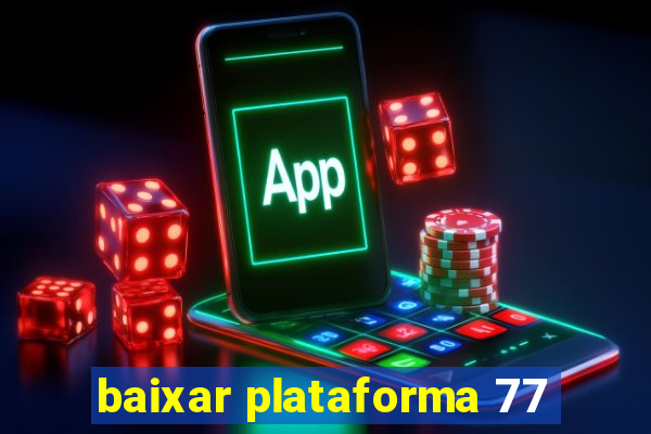 baixar plataforma 77