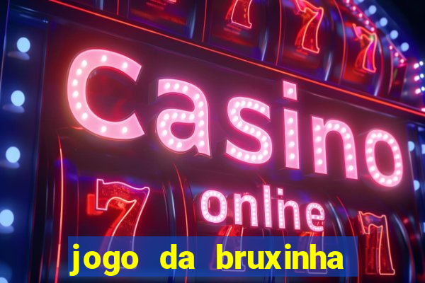 jogo da bruxinha ganhar dinheiro