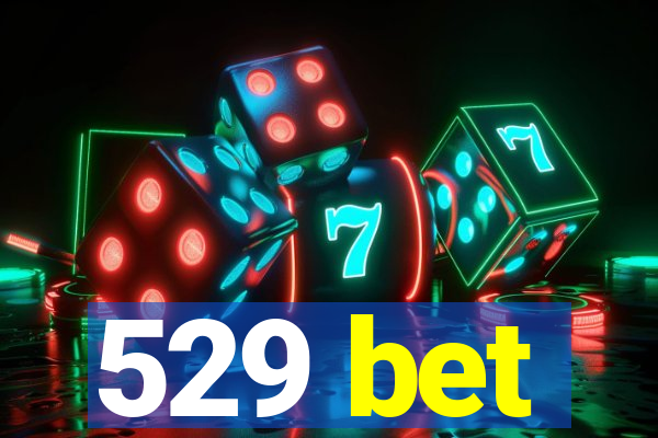 529 bet