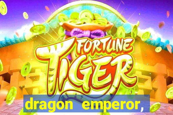 dragon emperor, martial god