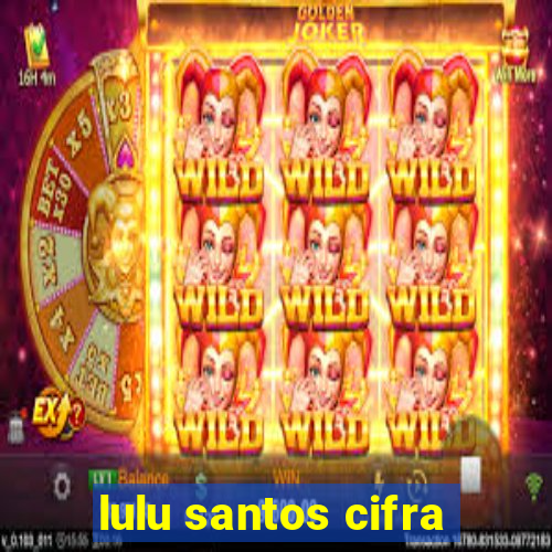 lulu santos cifra