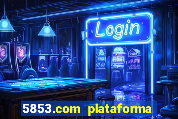 5853.com plataforma de jogos