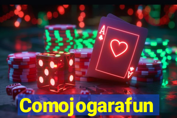 Comojogarafun