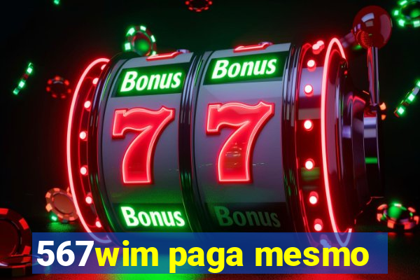 567wim paga mesmo