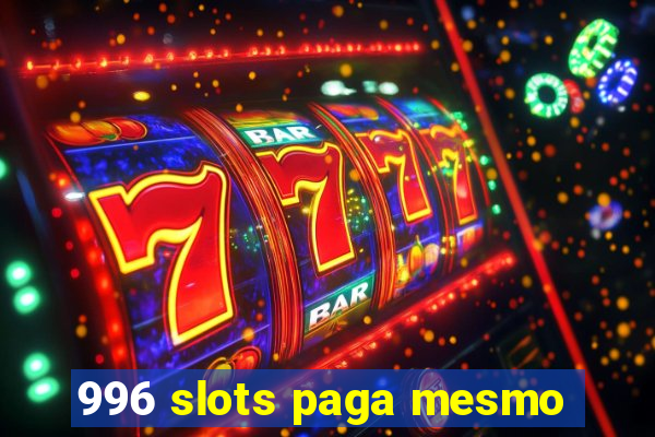 996 slots paga mesmo