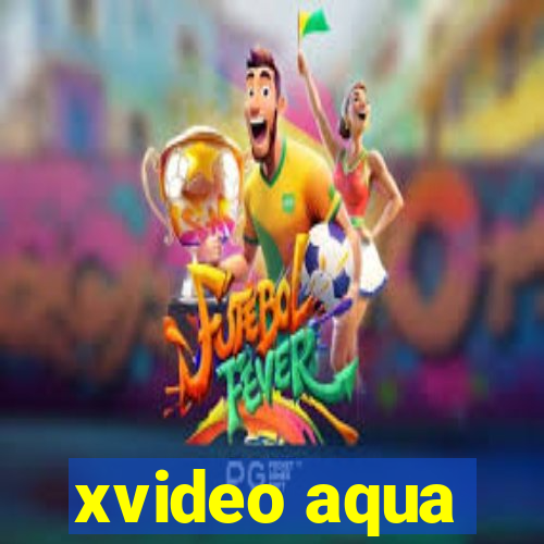 xvideo aqua