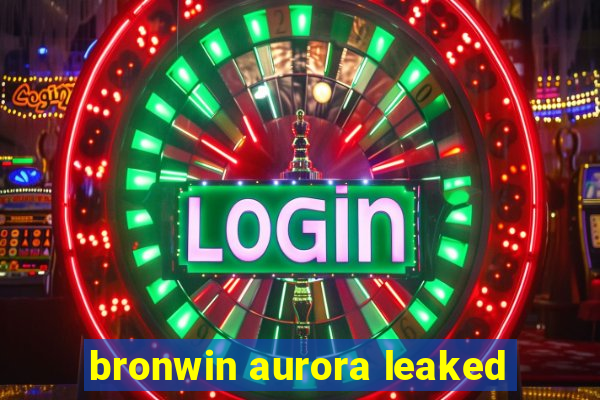 bronwin aurora leaked