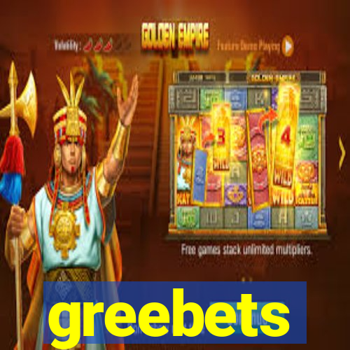 greebets