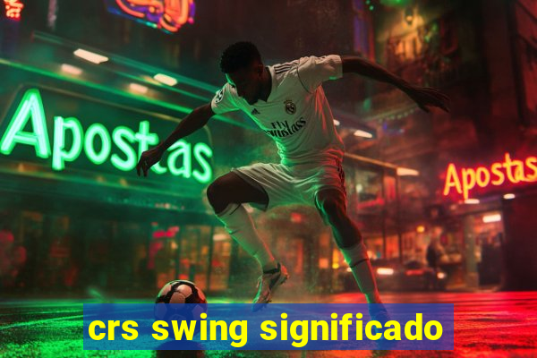 crs swing significado