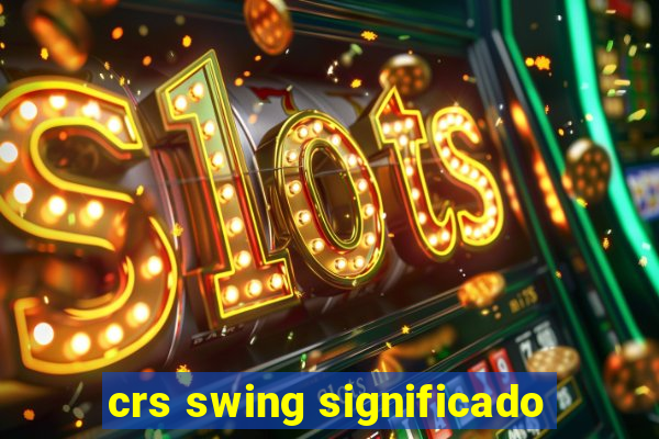 crs swing significado