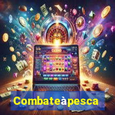 Combateàpesca