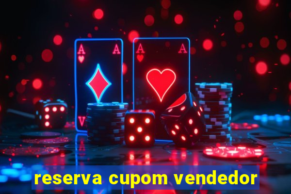 reserva cupom vendedor