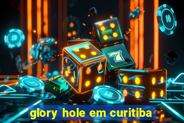 glory hole em curitiba