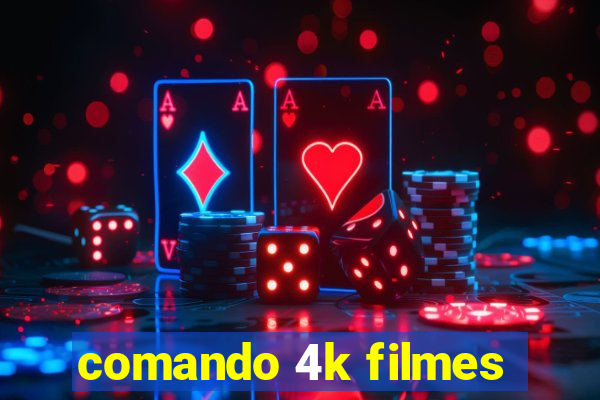 comando 4k filmes