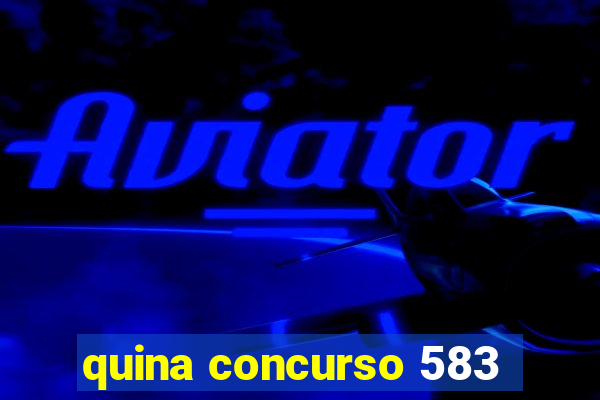 quina concurso 583