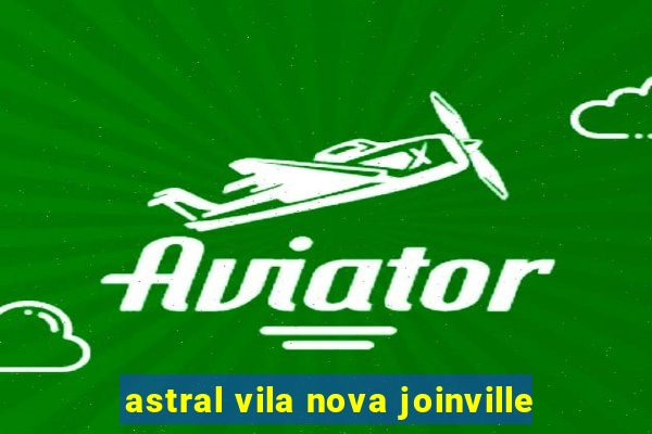 astral vila nova joinville