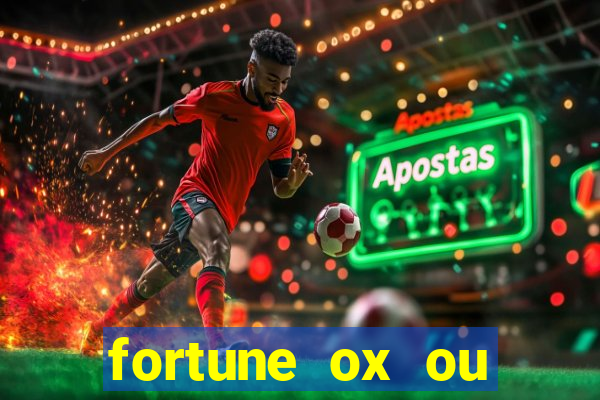 fortune ox ou fortune tiger