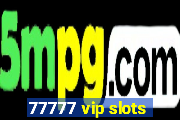 77777 vip slots