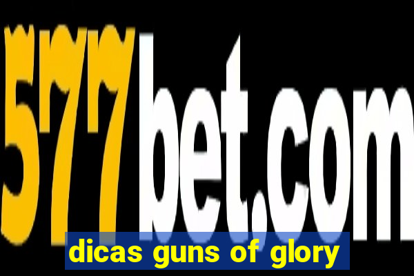 dicas guns of glory