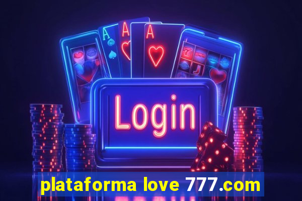 plataforma love 777.com