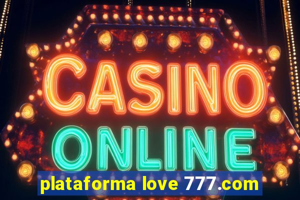 plataforma love 777.com