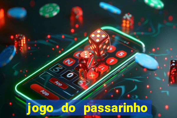 jogo do passarinho que da dinheiro