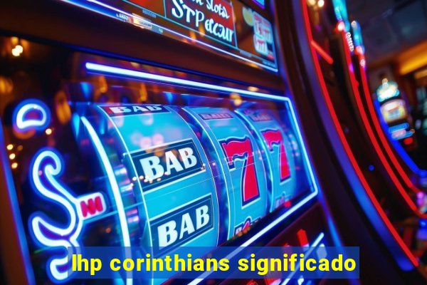 lhp corinthians significado