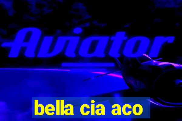 bella cia aco