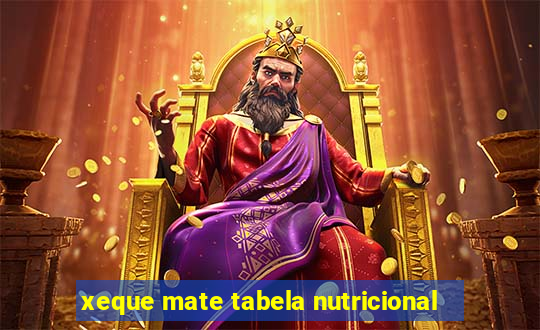 xeque mate tabela nutricional