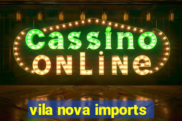 vila nova imports