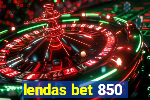 lendas bet 850