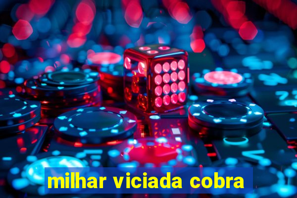 milhar viciada cobra